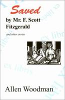 Saved by Mr. F. Scott Fitzgerald: and other stories 0942979419 Book Cover