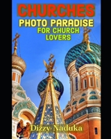 Churches Photo Paradise for Church Lovers: 120+ Beautiful Photo Album of Church Pictures of all shapes & sizes from the Holy Cities around the world, ... and elderly Grandpa B0955K73Z7 Book Cover