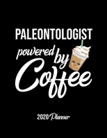 Paleontologist Powered By Coffee 2020 Planner: Paleontologist Planner, Gift idea for coffee lover, 120 pages 2020 Calendar for Paleontologist 1650114818 Book Cover