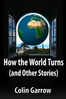 How the World Turns (and Other Stories) 1519654332 Book Cover