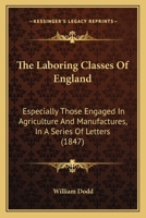 The Laboring Classes of England: Especially Those Concerned in Agriculture and Manufactures; In a Series of Letters 1015346464 Book Cover