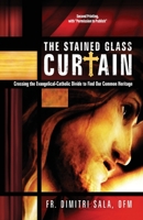 The Stained Glass Curtain: Crossing the Evangelical-Catholic Divide to Find Our Common Heritage 1662816359 Book Cover