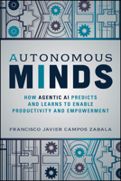 Autonomous Minds: How Agentic AI Predicts and Learns to Enable Productivity and Empowerment 1394350104 Book Cover