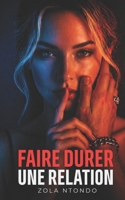 Faire durer une relation: Construire plutôt que consommer : comprendre les dynamiques du couple moderne et éviter les erreurs qui mènent à l’échec (Les 11 lois de l’approche) (French Edition) B0GYLFJ3XB Book Cover