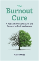 The Burnout Cure: A Radical Rethink of Growth and Success for Business Leaders 1529258219 Book Cover