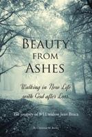 Beauty From Ashes: Walking in New Life with God After Loss 0692835474 Book Cover