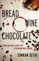 Bread, Wine, Chocolate: The Slow Loss of Foods We Love