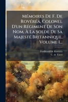 MÃ(c)moires De F. De RovÃ(c)rÃ(c)a, Colonel D'un RÃ(c)giment De Son Nom, Ã La Solde De Sa MajestÃ(c) Britannique, Volume 1... (French Edition) 1024718956 Book Cover
