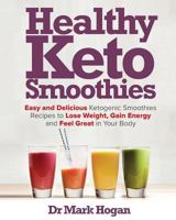Healthy Keto Smoothies: Easy and Delicious Ketogenic Smoothies Recipes to Lose Weight, Gain Energy and Feel Great in Your Body 1725075954 Book Cover