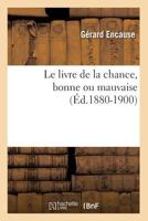 Le Livre de La Chance, Bonne Ou Mauvaise (A0/00d.1880-1900) 2012569056 Book Cover