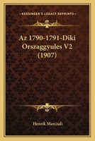 AZ 1790-1791-Diki Orszaggyules V2 (1907) 1167654404 Book Cover