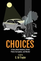 Choices: A Story About Adultery, Greed, Police Corruption, and Murder 1736188011 Book Cover
