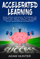 Accelerated Learning: Master Memory Improvement, Be Productive and Declutter Your Mind To Boost Your IQ Through Insane Focus, Unlimited Memory, ... Habit Hacking And Emotional Intelligence) 1795387289 Book Cover