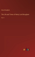 The Life and Times of Henry Lord Brougham: Vol. II 3382108046 Book Cover