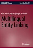 Multilingual Entity Linking (Synthesis Lectures on Human Language Technologies) 3031749006 Book Cover