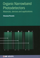 Organic Narrowband Photodetectors: Materials, devices and applications 075032662X Book Cover