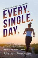 Every. Single. Day.: Unstoppable Wisdom from a Year of Running 1682617483 Book Cover