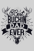 Best Buckin Dad Ever: Hunting Lined Notebook, Journal, Organizer, Diary, Composition Notebook, Gifts for Hunters 1707950334 Book Cover