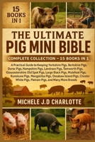 THE ULTIMATE PIG MINI BIBLE: COMPLETE COLLECTION — 15 BOOKS IN 1: A Practical Guide to Keeping Yorkshire Pigs, Berkshire Pigs, Duroc Pigs, Hampshire ... Spot Pigs, Large Black Pigs, Mulefoot Pigs B0FV8KXFNJ Book Cover