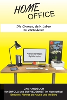 HOMEOFFICE - Die Chance, dein Leben zu verändern!: DAS HANDBUCH für Erfolg und Zufriedenheit im Homeoffice! 3347220692 Book Cover