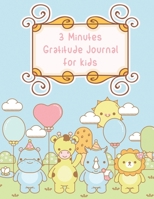 3 minutes Gratitude Journal for Kids: Write Thankful Thoughts. Daily Prompts To Practice Gratitude and Mindfulness. Learn Positive Thinking and Happiness. Ideal Gift for children ! 1704082706 Book Cover