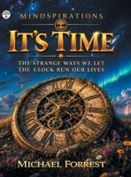 It's Time: The Strange Ways We Let The Clock Run Our Lives (Mindspirations) B0HFK7K3KY Book Cover