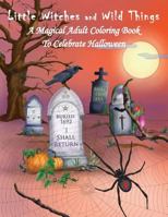 Little Witches and Wild Things: A Magical Adult Coloring Book to Celebrate Halloween 1537364707 Book Cover