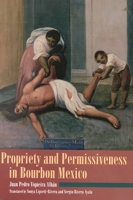 Propriety and Permissiveness in Bourbon Mexico (Latin American Silhouettes) 0842024670 Book Cover