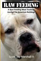 American Bulldog Raw Feeding Meal Tracking Journal: A Raw Feeding Meal Tracking Journal for American Bulldogs 1973975688 Book Cover