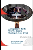 Armageddon's Battle Cry: The Second Coming of Jesus Christ: NWO = 1 world Government / 1 world religion B0CTWXG13W Book Cover