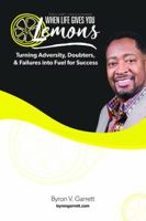 When Life Gives You Lemons: Turning Adversity, Doubters & Failures into Fuel for Success 0975593854 Book Cover