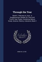 Through the Year: Book II : February to June : A Supplementary Reader for Third and Fourth Year Pupils, Combining Nature Study, Science, History, Literature, Book 2 1289414629 Book Cover