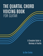 The Quartal Chord Voicing Book for Guitar: A complete guide to harmony in fourths B0B2TW6BWN Book Cover