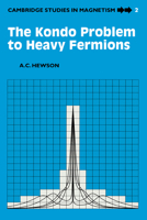 The Kondo Problem to Heavy Fermions (Cambridge Studies in Magnetism) 0521599474 Book Cover