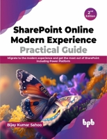 SharePoint Online Modern Experience Practical Guide: Migrate to the modern experience and get the most out of SharePoint including Power Platform - 2nd Edition 9355515774 Book Cover