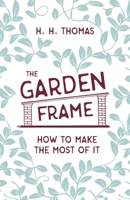 The Garden Frame - How to Make the Most of it 1528714695 Book Cover