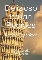 Delizioso Italian Recipes: Recipe Organizer (Delicious Recipes) 1653461462 Book Cover