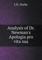 Analysis Of Dr. Newman's Apologia Pro Vita Sua: With A Glance A The History Of Popes, Councils, And The Church 0548752842 Book Cover