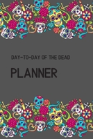 Day of the Dead Planner: Day-to-Day of the Dead Personal Organizer 1656972182 Book Cover
