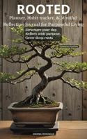 ROOTED: Planner, Habit Tracker & Mindful Reflection Journal for Purposeful Living 1967991227 Book Cover