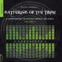 Gathering of the Tribe: Landscape: A Companion to Occult Music On Vinyl Volume 2 1909394831 Book Cover