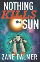 Nothing Kills the Sun B0C63RBVJT Book Cover