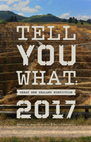 Tell You What: Great New Zealand Nonfiction 2017 1869408608 Book Cover