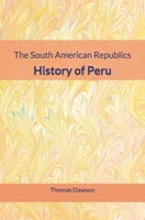 The South American Republics: History of Peru 1694022765 Book Cover