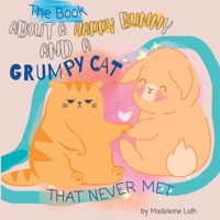 The Book About A Happy Bunny And A Grumpy Cat: That Never Met B0CC7CWCZK Book Cover