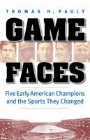 Game Faces: Five Early American Champions and the Sports They Changed 0803238177 Book Cover