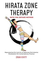 HIRATA ZONE THERAPY WITH THE ONTAKE METHOD: Repurposing the Lost Art of Japanese Dermatome Moxibustion for Contemporary Practice 1916327915 Book Cover