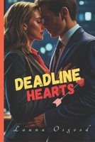 Deadline Hearts: A Romantic Workplace Saga, Steamy Enemies-to-Lovers (Forced Proximity Romance) B0F8W75QS9 Book Cover