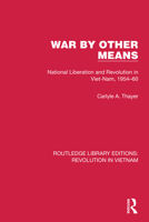 War By Other Means: National liberation and revolution in Viet-Nam 1954-60 1032152834 Book Cover