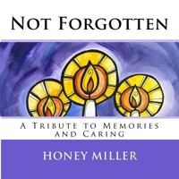 Not Forgotten: A Tribute to Memories and Caring 0999451820 Book Cover
